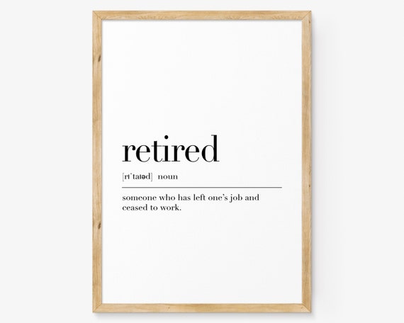 Retired Retired Poster Retired Definition Print Retired Gifts Retired Wall Decor Motivational Poster Personalised Gifts