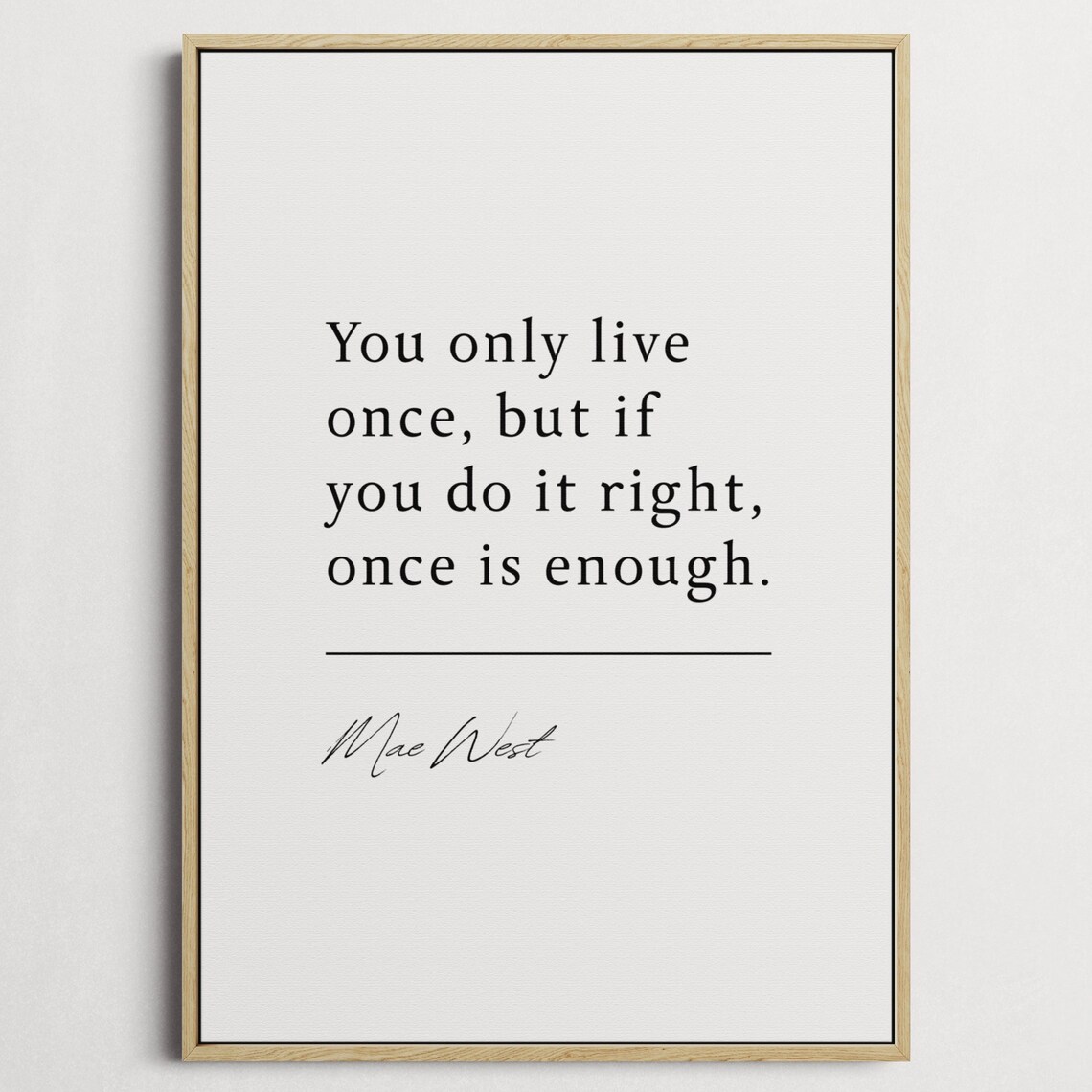 Mae West You Only Live Once Minimalist Serif Inspirational Quote Print