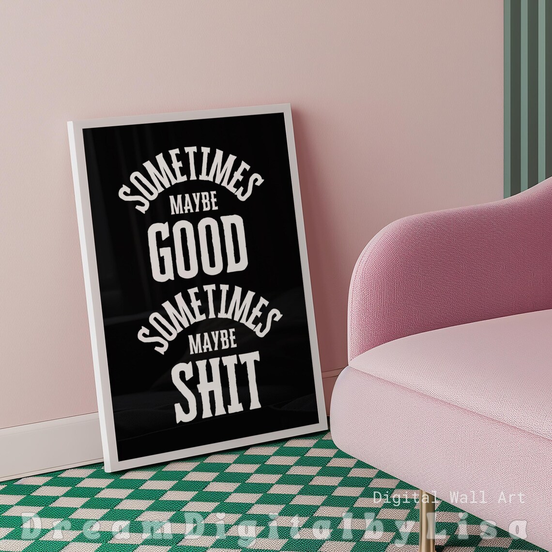 Sometimes Maybe Good Sometimes Maybe Shit Quote - Image 2