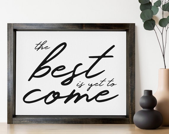 The Best Is Yet To Come Farmhouse Wall Art Print