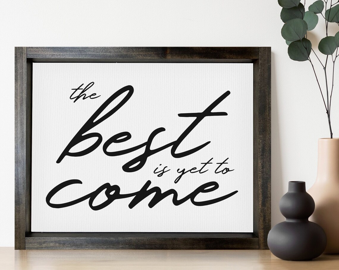 The Best Is Yet To Come Farmhouse Wall Art Print