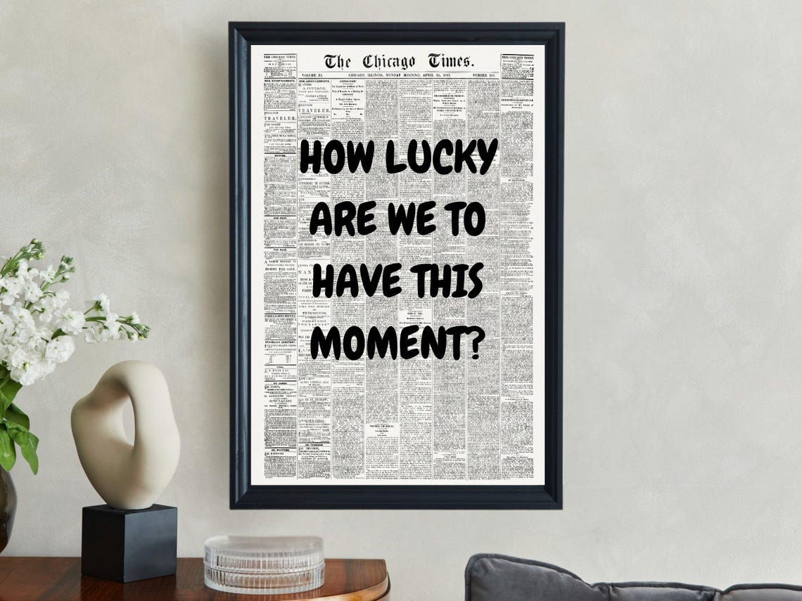 How Lucky Are We To Have This Moment Black Newspaper Quote Poster