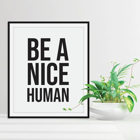 Be A Nice Human Bold Black Modern Minimalist Typography Quote Print