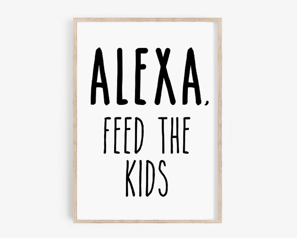 Alexa Feed The Kids Funny Parenting Kitchen Sign Quote Poster - Image 4