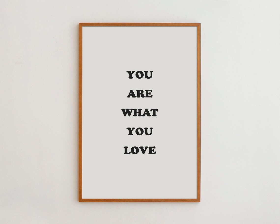 You Are What Love Minimalist Typography Art Print