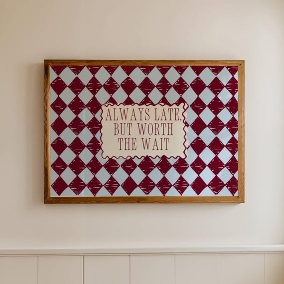 Always Late But Worth The Wait Quote Poster