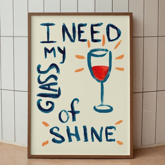 I Need My Glass Of Shine Funny Wine Quote Hand Painted Poster