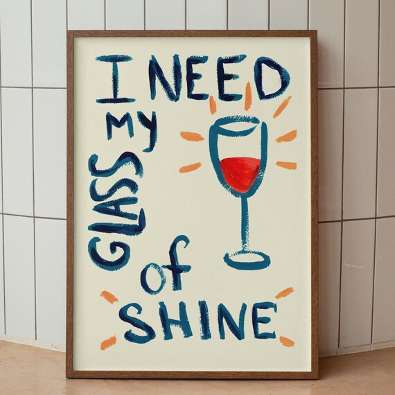 Wine Quote Print Funny Poster Kitchen Or Bar Wall Art Gift For Lovers I Need My Glass Of Shine