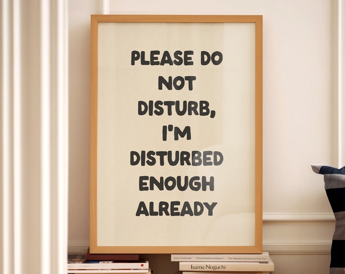Please Do Not Disturb I Am Disturbed Enough Funny Quote Poster