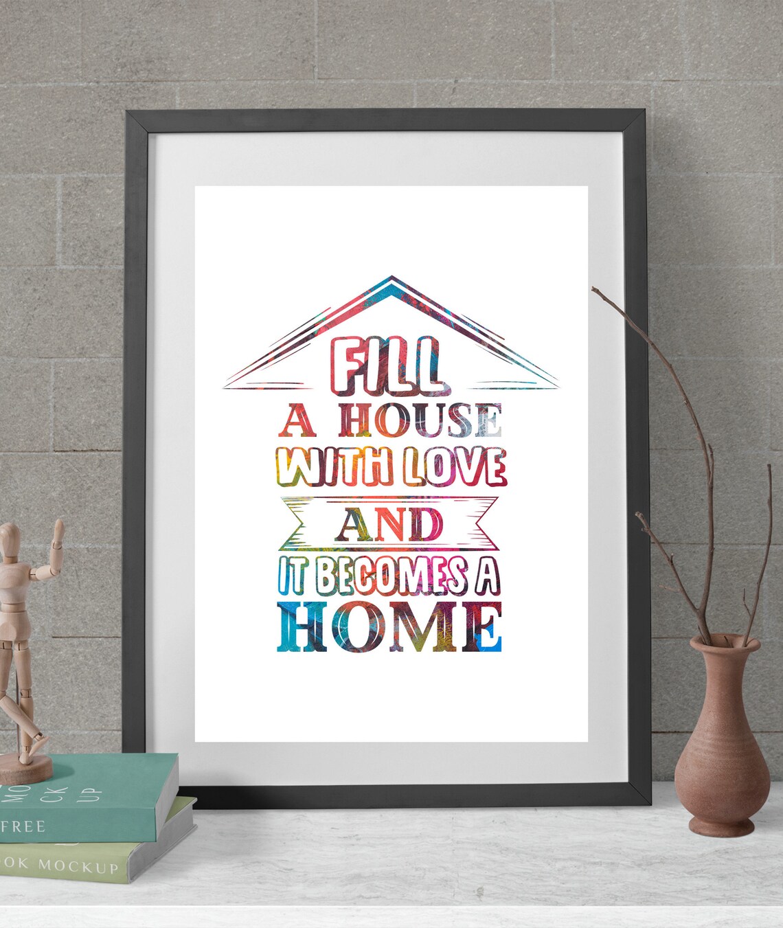 Fill a House with Love and It Becomes a Home Colorful Poster