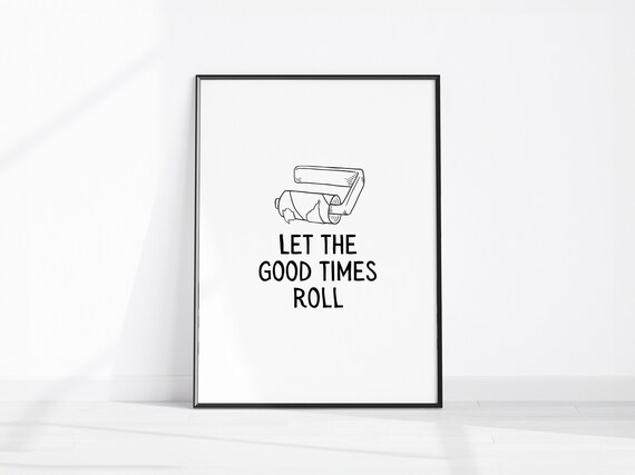 Let The Good Times Roll Toilet Paper Sketch Funny Bathroom Quote Poster