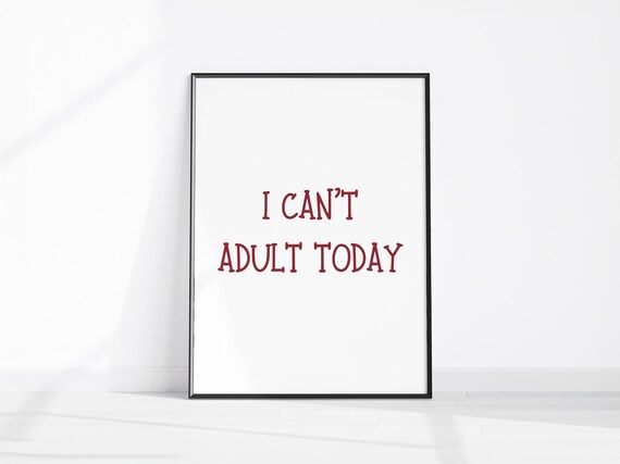 I Can't Adult Today Funny Quote Tired Parent Typography Poster