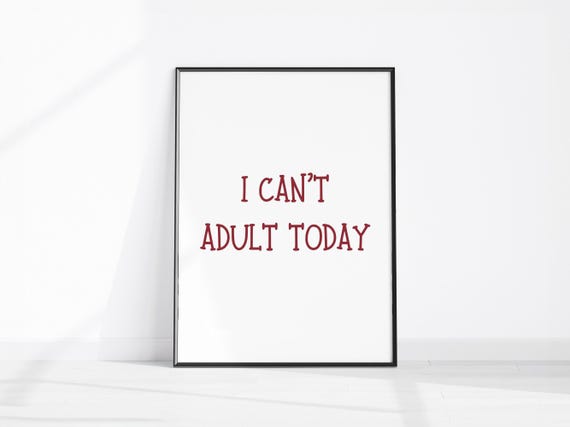 I Cant Adult Today Wall Art Funny Mum Or Dad Quote Tired Parents Prints Kitchen Bedroom Living Room Decor