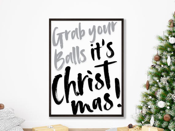Grab Your Balls Its Christmas Funny Festive Home Decor Sarcastic Wall Art Party Printables Naughty Prints