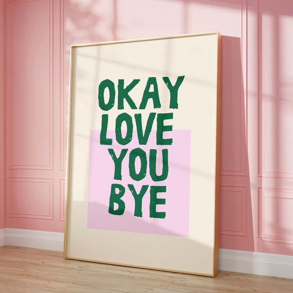 Love You Bye Print Cute Gift For Her Room Decor Art Maximalist Typography Housewarming Fun Girly Idea