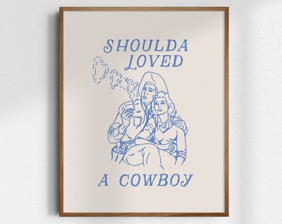 Shoulda Loved A Cowboy Gicle Fine Art Print Western Wall Wild West Cowgirl Unframed