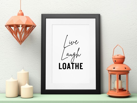Live Laugh Loathe Poster Funny Minimalist Wall Art For Millennials Sarcastic Home Decor Art For Gallery Walls
