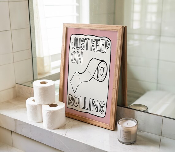 Just Keep On Rolling Toilet Paper Funny Bathroom Quote Print