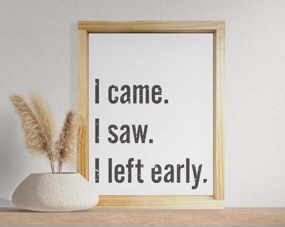 I Came I Saw I Left Early Funny Adult Humor Wall Decor Farmhouse Framed Signs Dorm Bedroom Wall Hangings