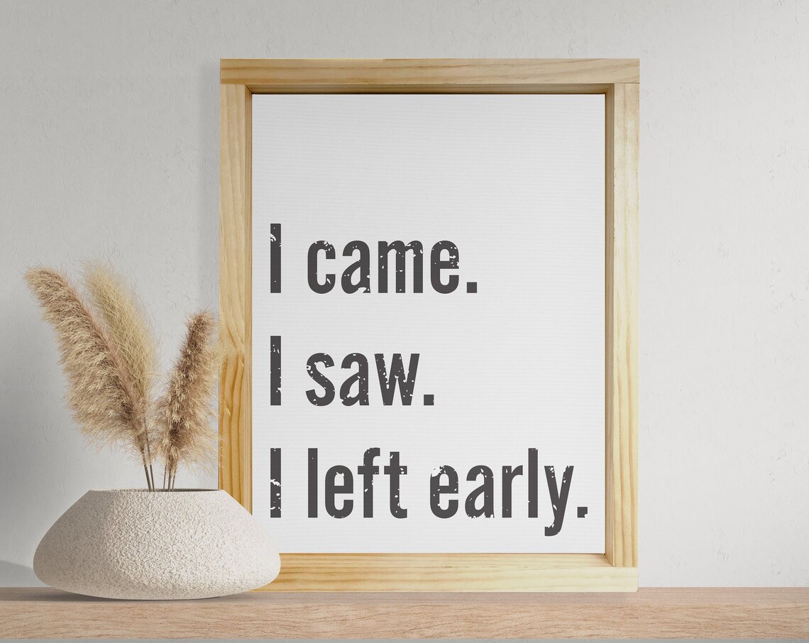 I Came I Saw I Left Early Funny Introvert Humor Quote Poster