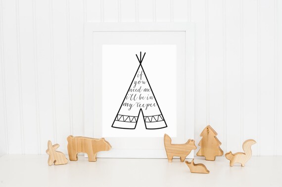 If You Need Me Ill Be In My Teepee Print Tribal Wall Decor Playroom Poster Monochrome Gender Neutral Nursery Any Size