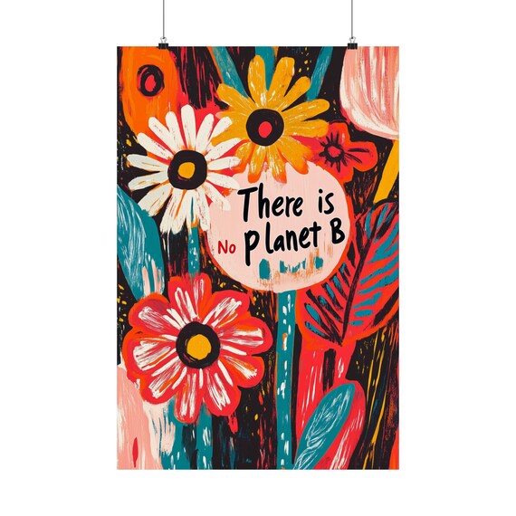 Bold There Is No Planet B Climate Message Colorful Floral Poster