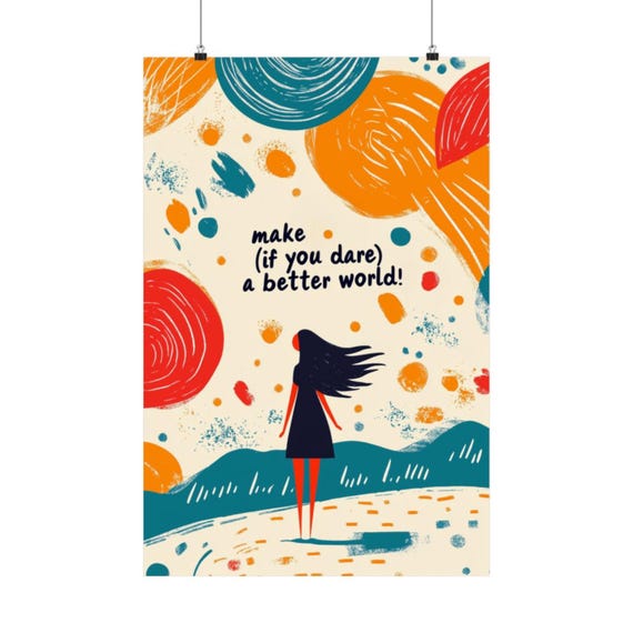Make If You Dare A Better World Poster Wall Art Powerful Call To Action Poster Bold Challenge To Us All For Home Office Or Dorm Decor