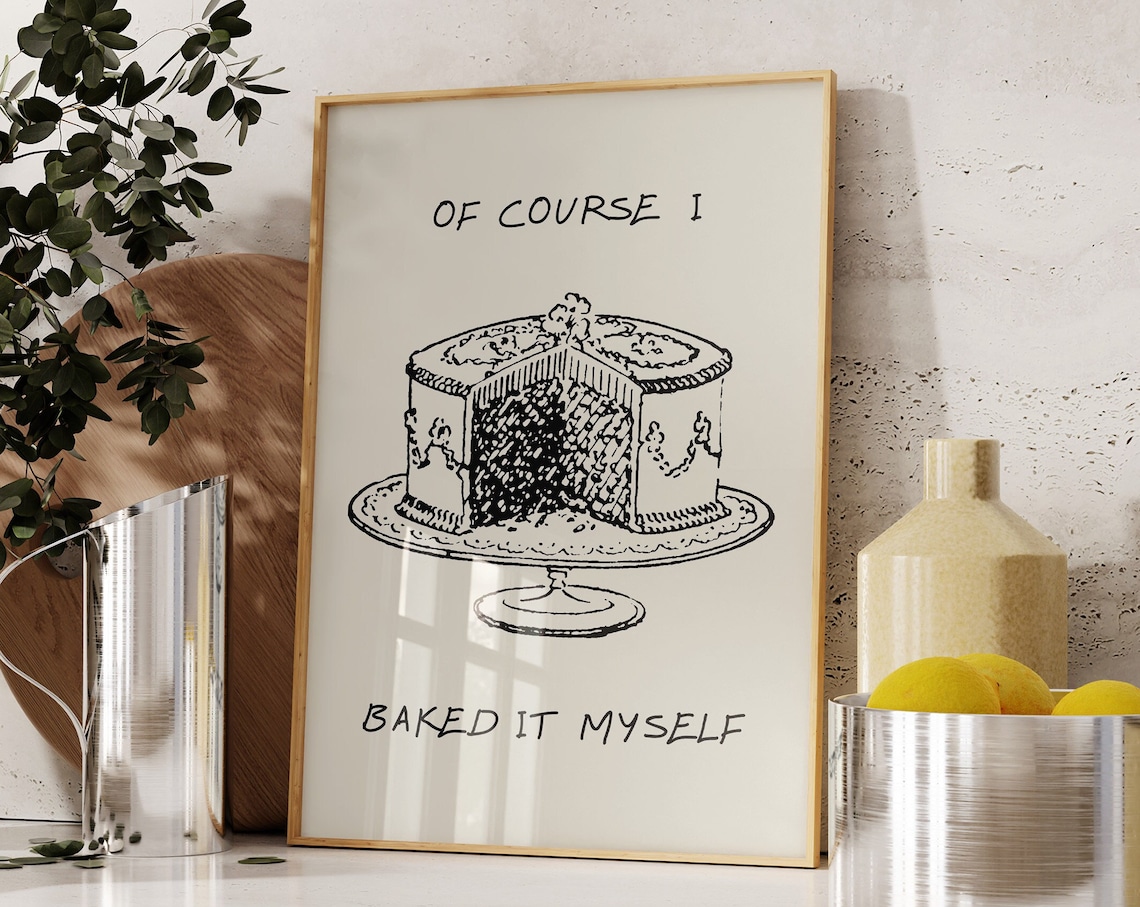 Of Course I Baked It Myself Dessert Poster Print