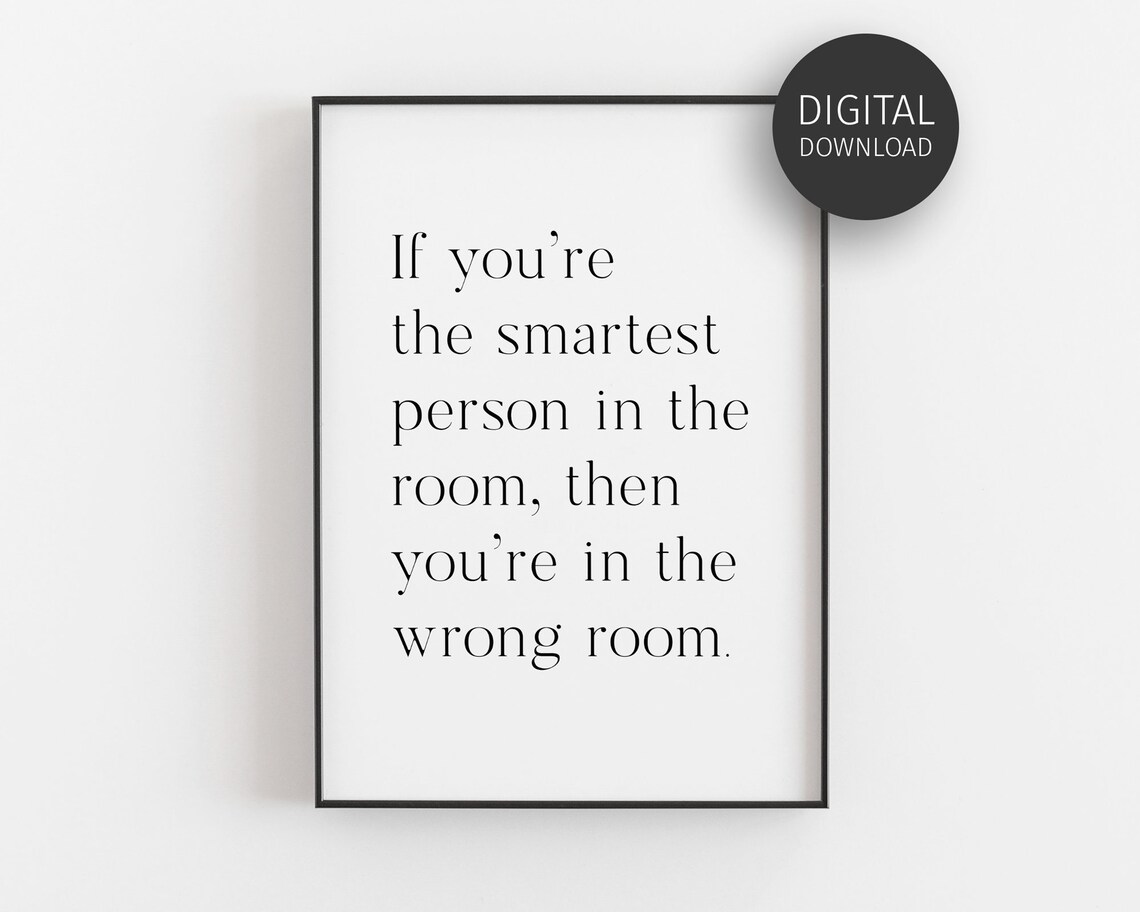 If You're The Smartest Person In The Room Entrepreneur Quote Poster