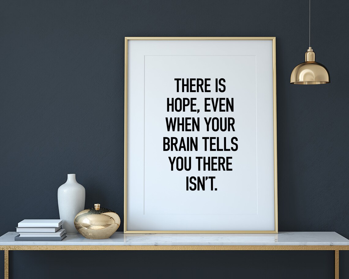 There Is Hope Even When Your Brain Says There Isnt Quote Poster - Image 3