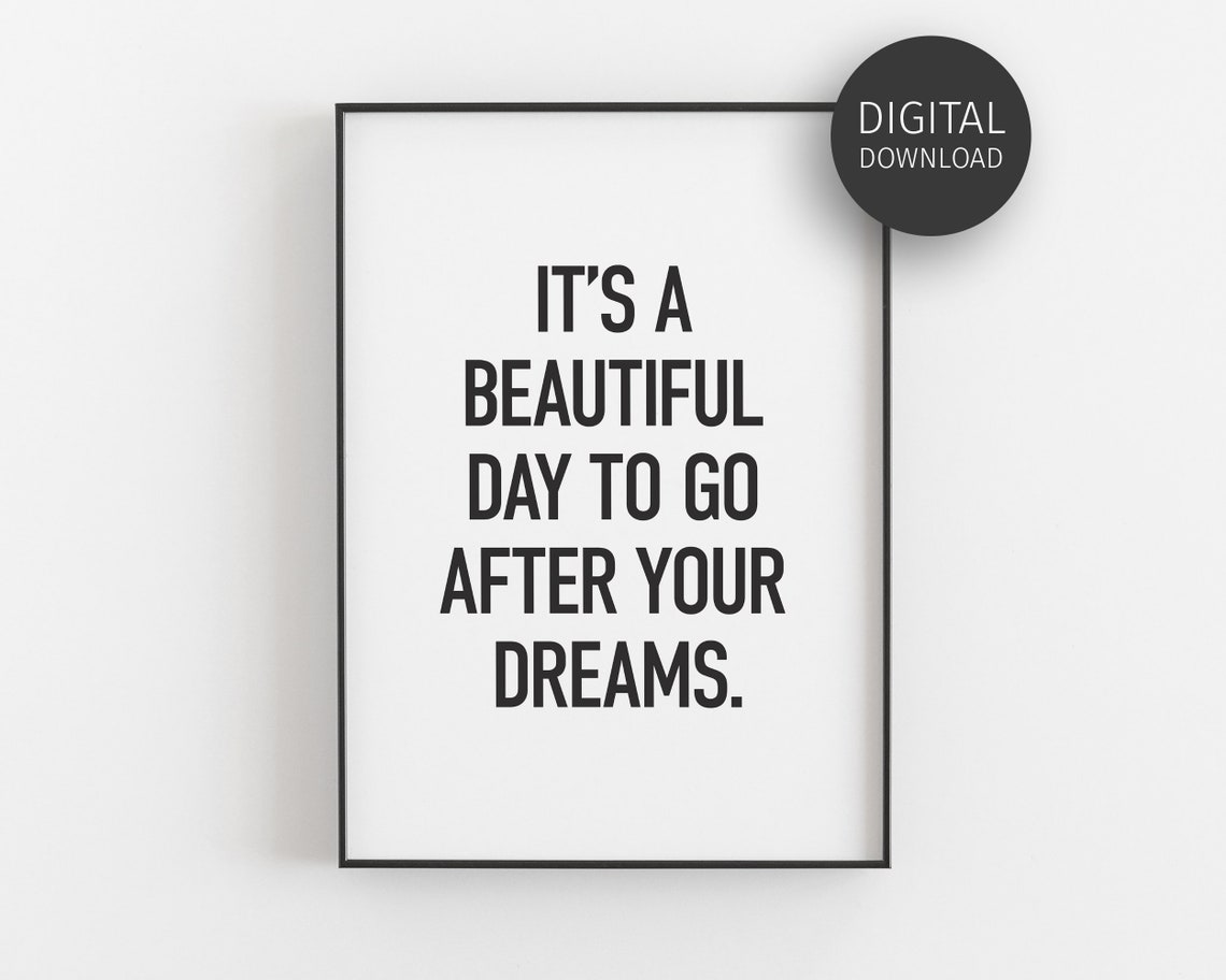 Beautiful Day To Go After Your Dreams Bold Black White Print