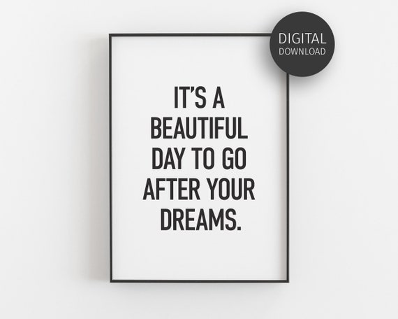 Beautiful Day To Go After Your Dreams Bold Black White Print