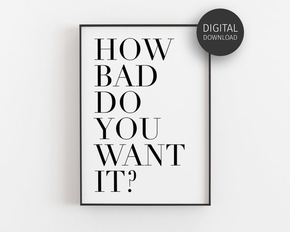 How Bad Do You Want It Motivational Poster Prints Work Motivation Inspirational Typography Wall Art Minimalist