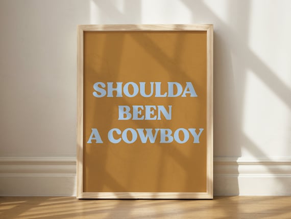 Shoulda Been A Cowboy Funny Western Art Print