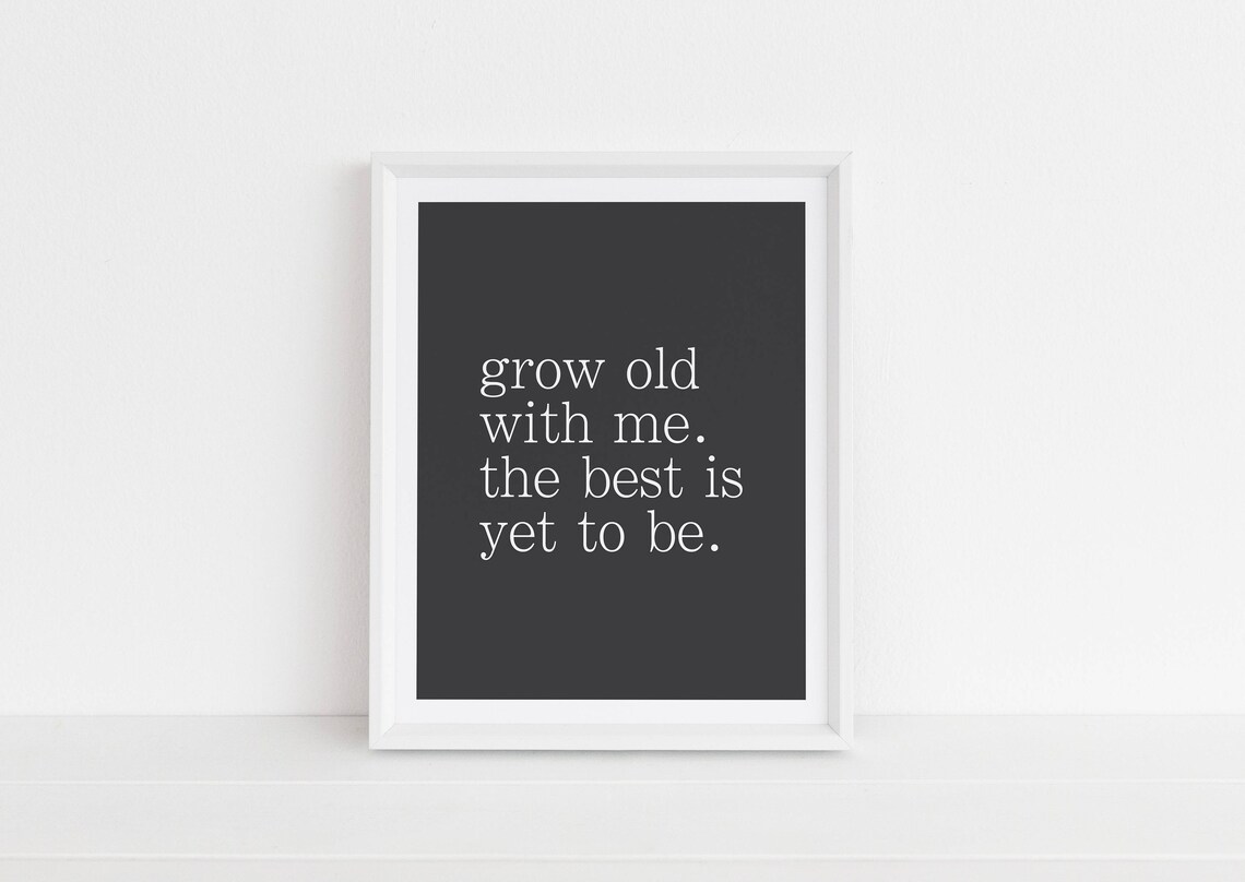 Grow Old With Me The Best Is Yet To Be Romantic Quote Poster