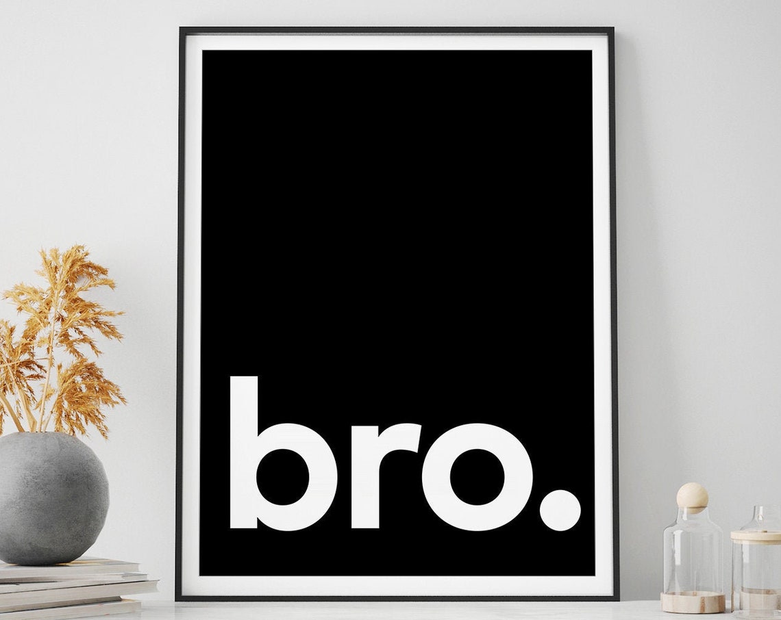 Bold Bro Typography Minimalist Black White Statement Art Poster