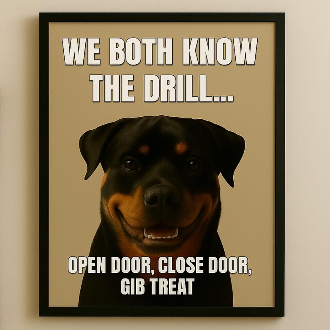 Rottweiler We Both Know The Drill Funny Dog Meme Open Door Treat Quote Print