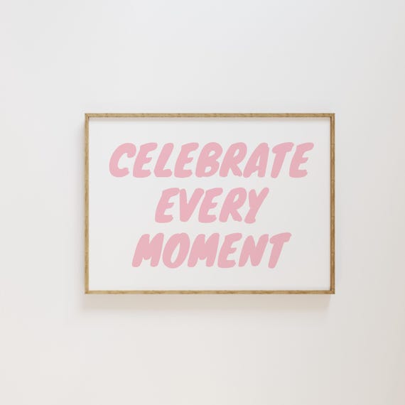 Celebrate Every Moment Wall Art Poster Pink Retro Aesthetic Poster Trendy Apartment Decor Typography Poster Horizontal