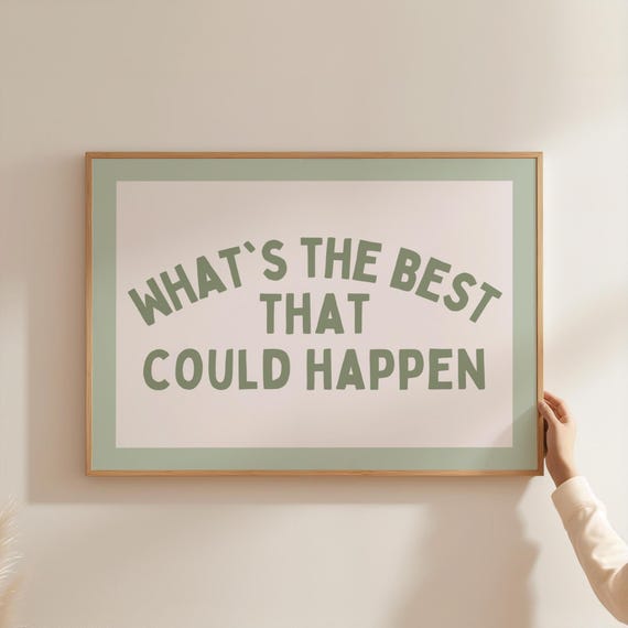 Whats The Best That Could Happen Art Print