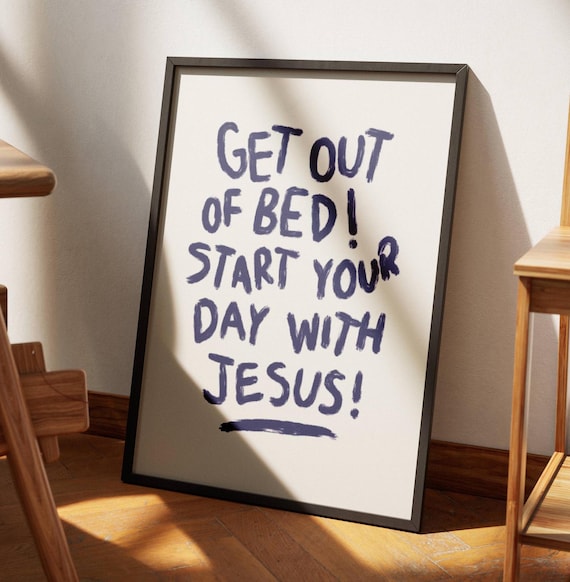 Get Out of Bed Start Your Day With Jesus Hand Lettered Faith Poster