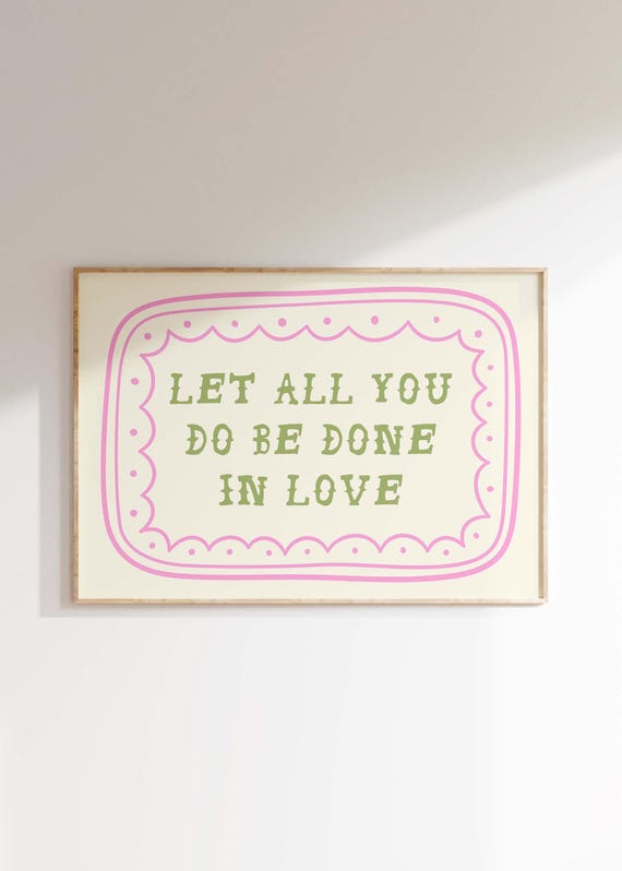 Let All You Do Be Done In Love Art Print