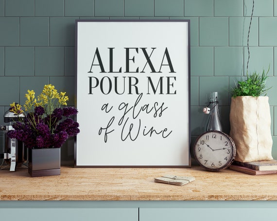 Alexa Pour Me A Glass Of Wine Art Print