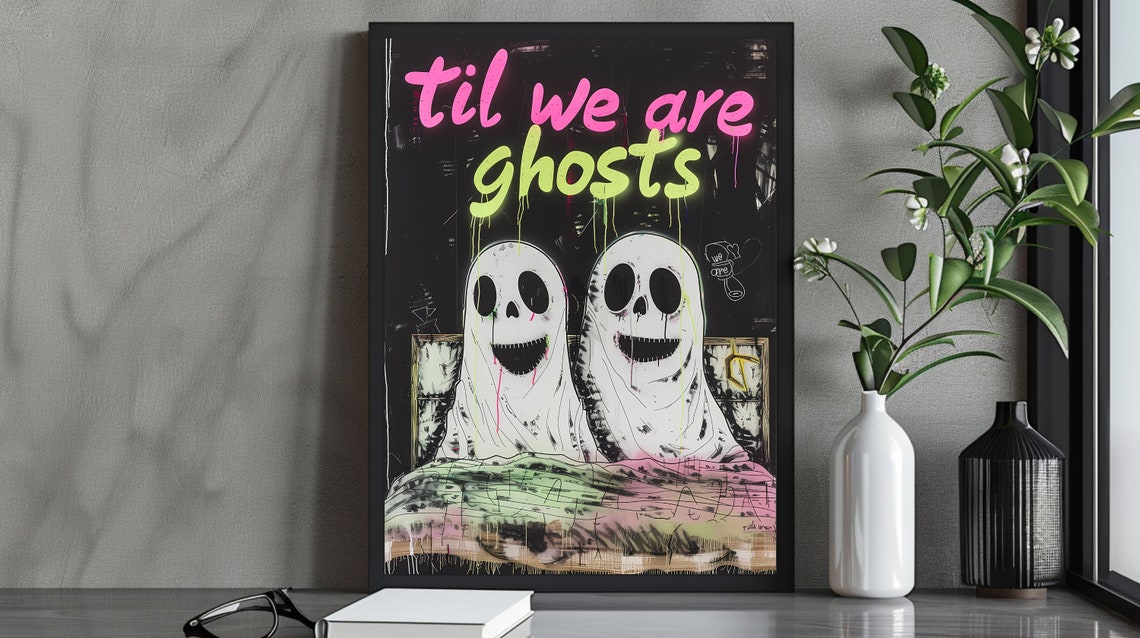 Til We Are Ghosts Neon Graffiti Art with Grinning Ghosts Poster