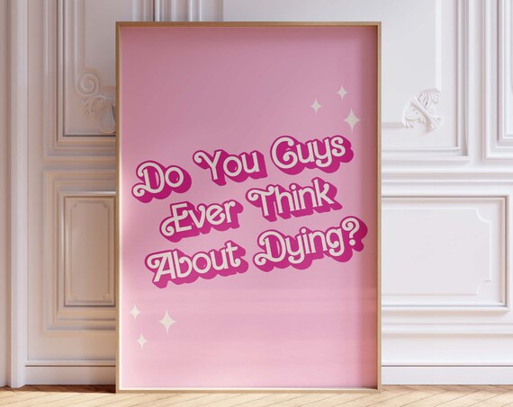 Do You Guys Ever Think About Dying Funny Pink Quote Wall Art