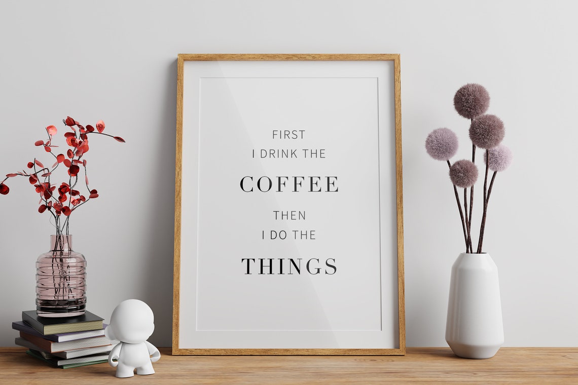 First I Drink The Coffee Then I Do The Things Funny Quote Poster - Image 2