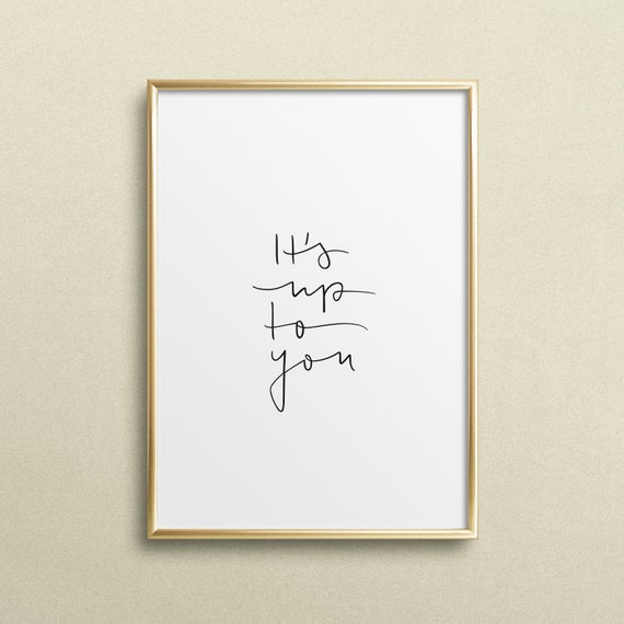 Its Up To You Typography Quote Art Print