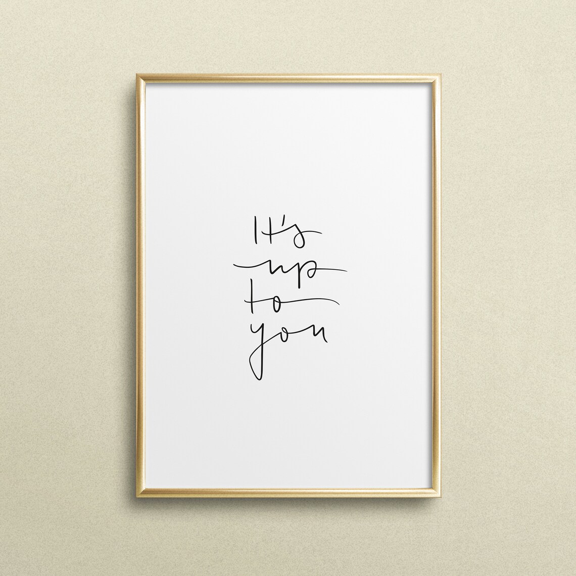 Its Up To You Typography Quote Art Print