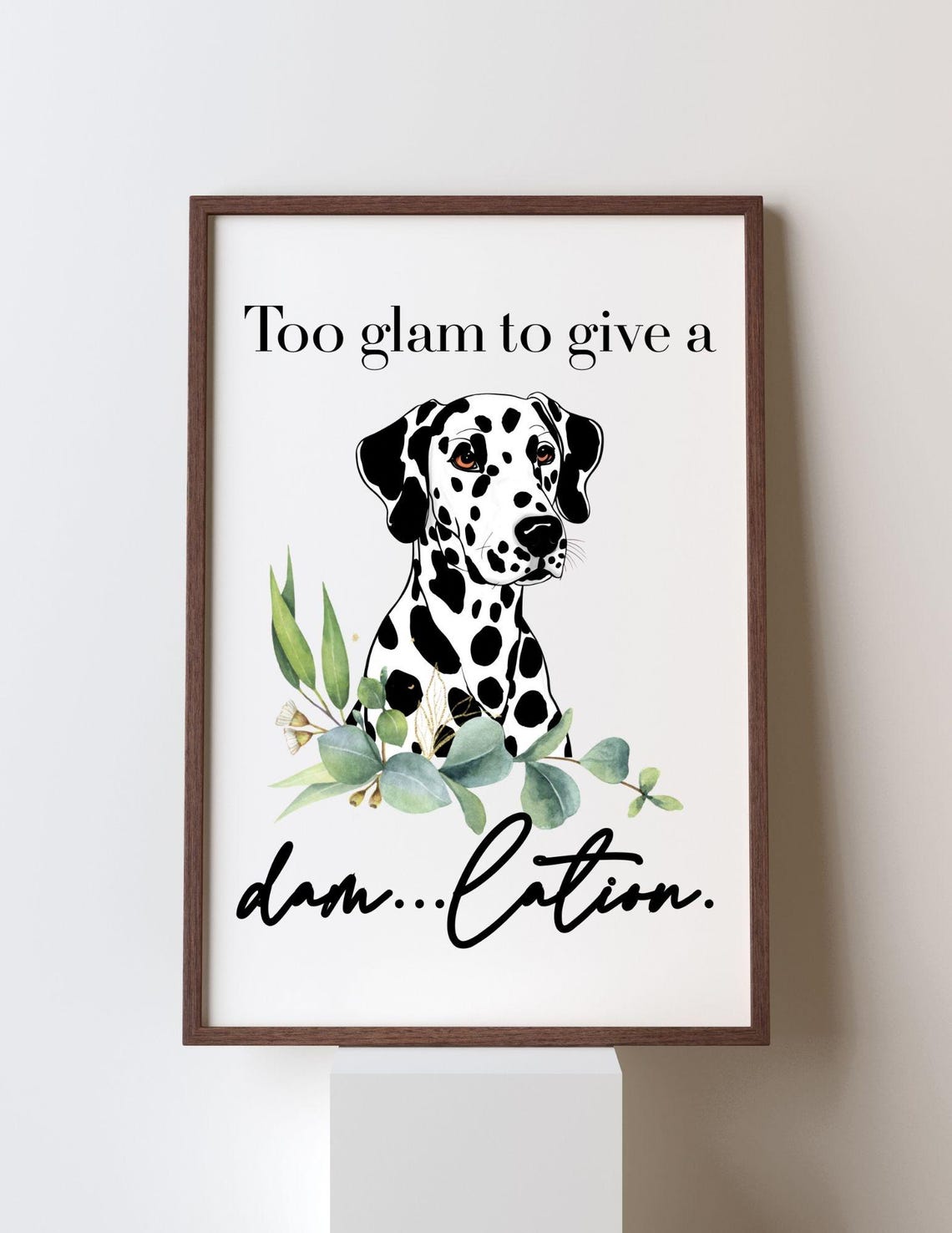 Funny Dalmatian Quote Art Print Bold Dog Illustration