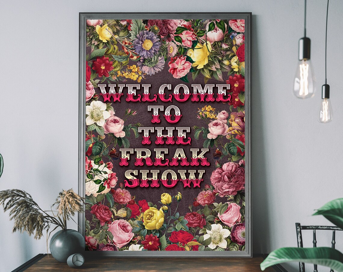 Welcome To The Freakshow Floral Typography Poster