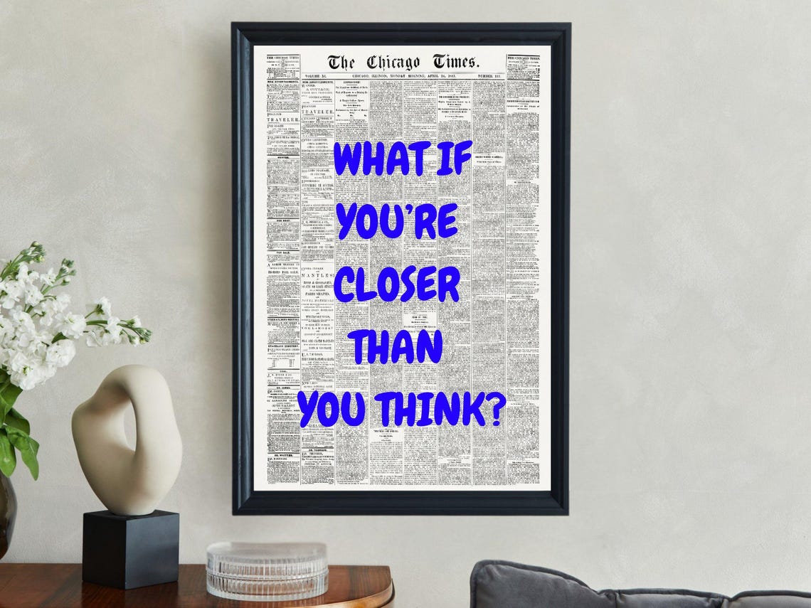 What If You're Closer Than You Think Blue Newspaper Quote Poster